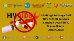 “Lindungi Keluarga dari HIV & AIDS Satukan Langkah Cegah HIV, Semua Setara Akhiri AIDS"